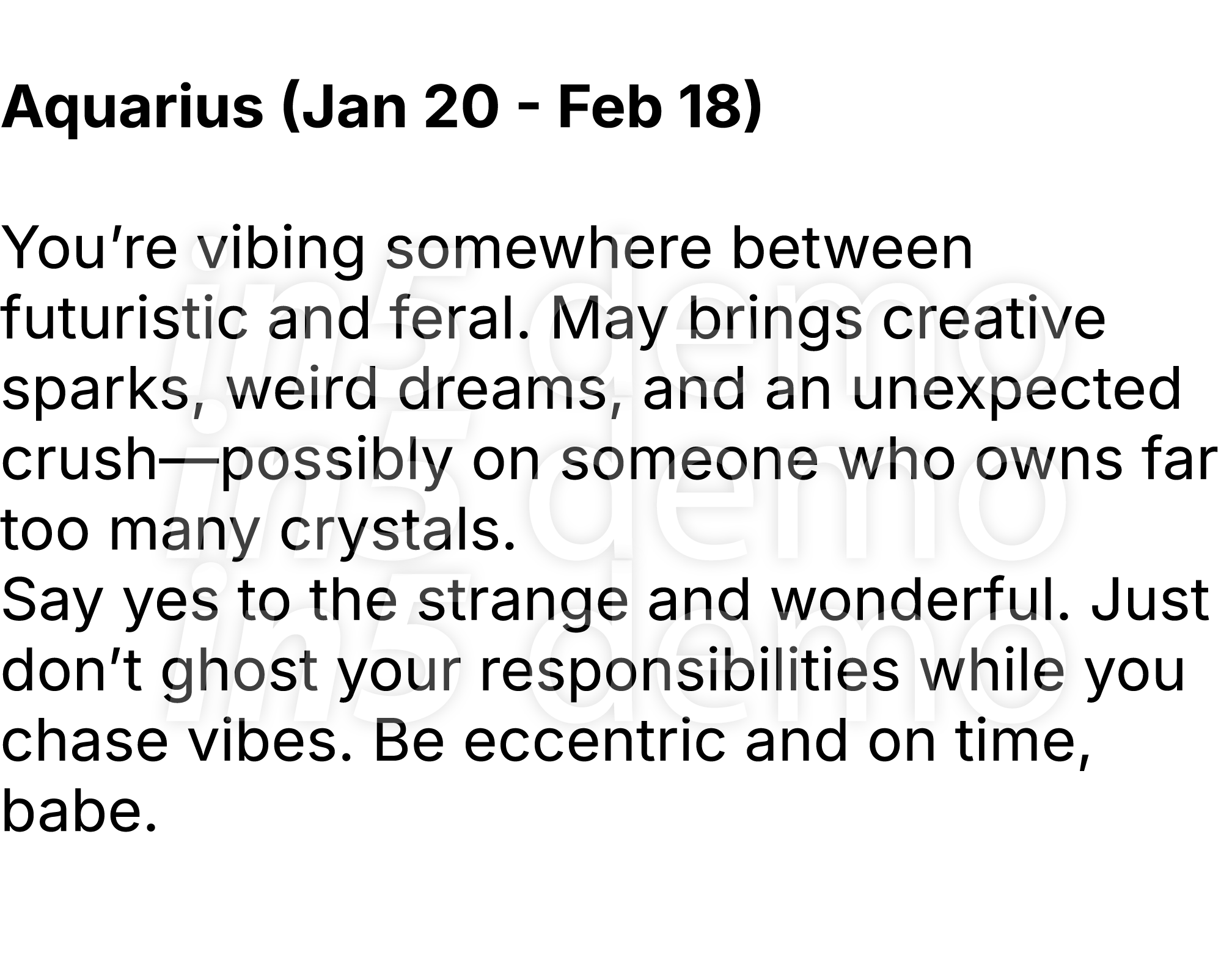  Aquarius (Jan 20 Feb 18) You’re vibing somewhere between futuristic and feral. May brings creative sparks, weird dre...