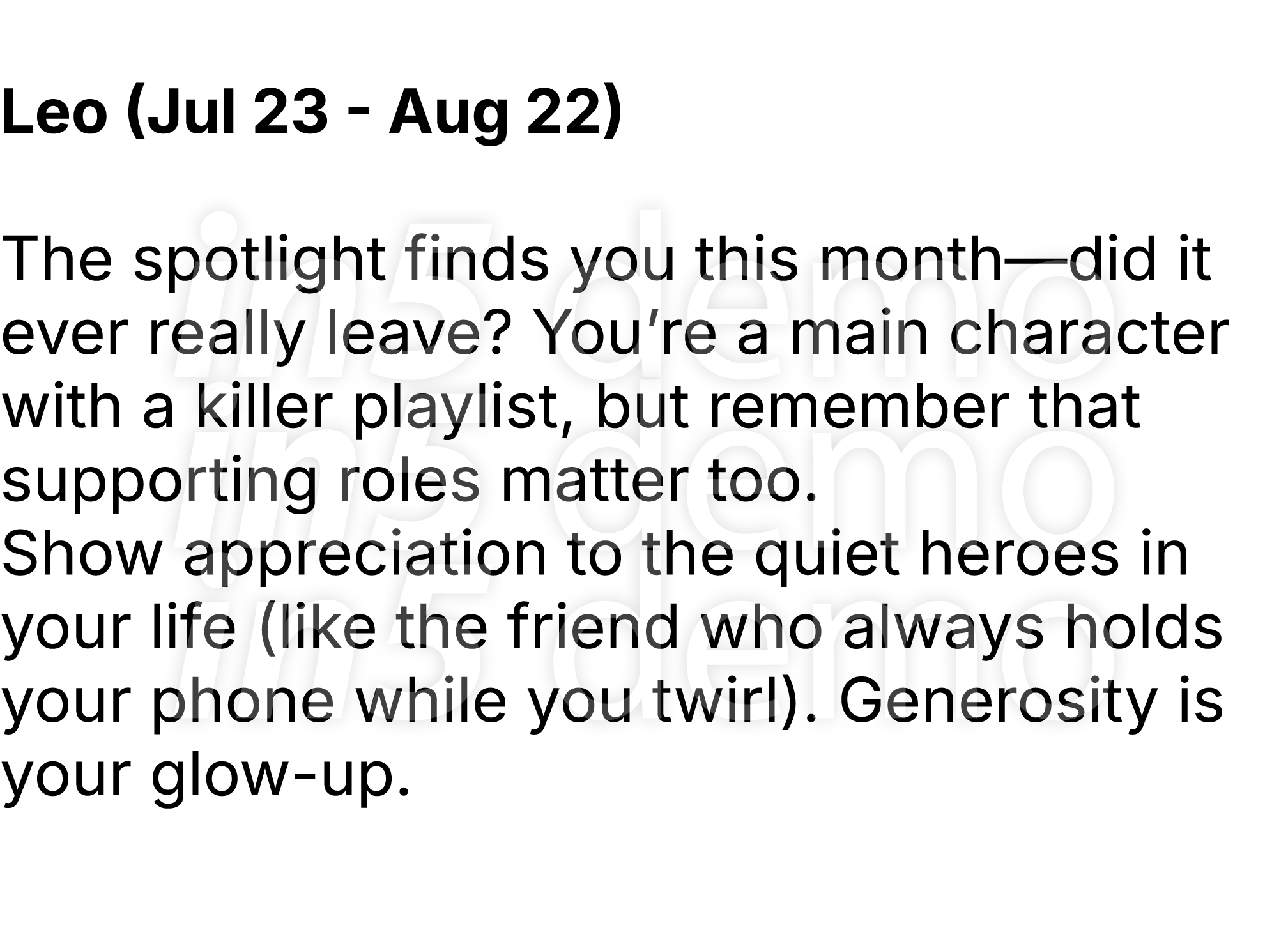  Leo (Jul 23 Aug 22) The spotlight finds you this month—did it ever really leave? You’re a main character with a kill...