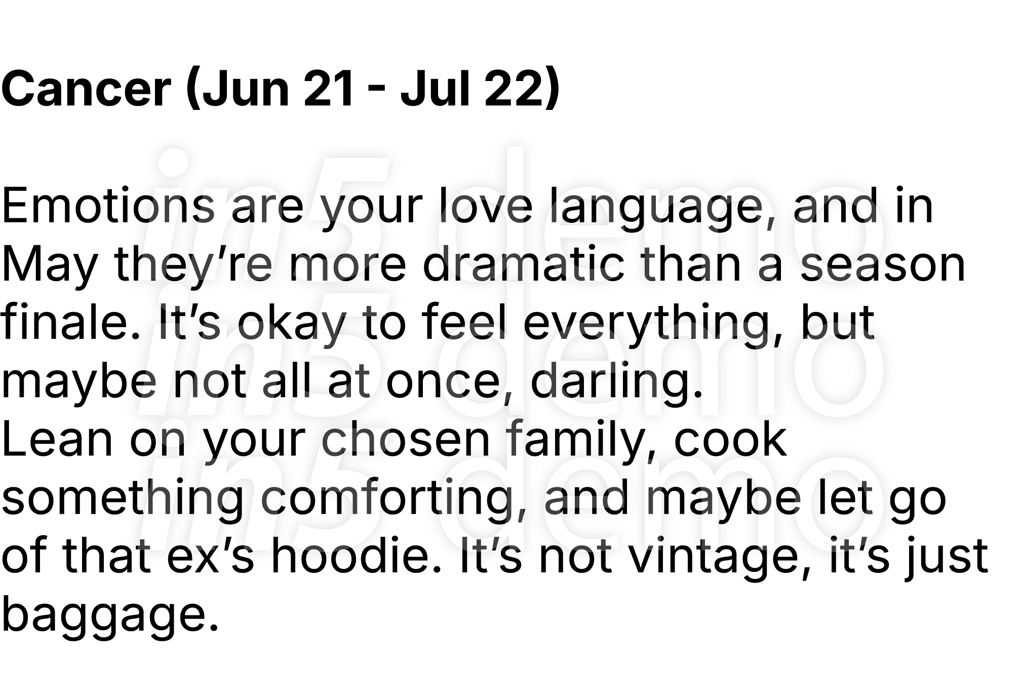  Cancer (Jun 21 Jul 22) Emotions are your love language, and in May they’re more dramatic than a season finale. It’s ...